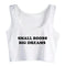 Small Boobs Big Dreams Crop Top